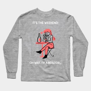 It's The Weekend But I'm a Realtor Long Sleeve T-Shirt